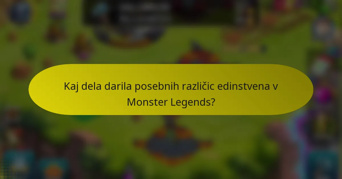 Kaj dela darila posebnih različic edinstvena v Monster Legends?