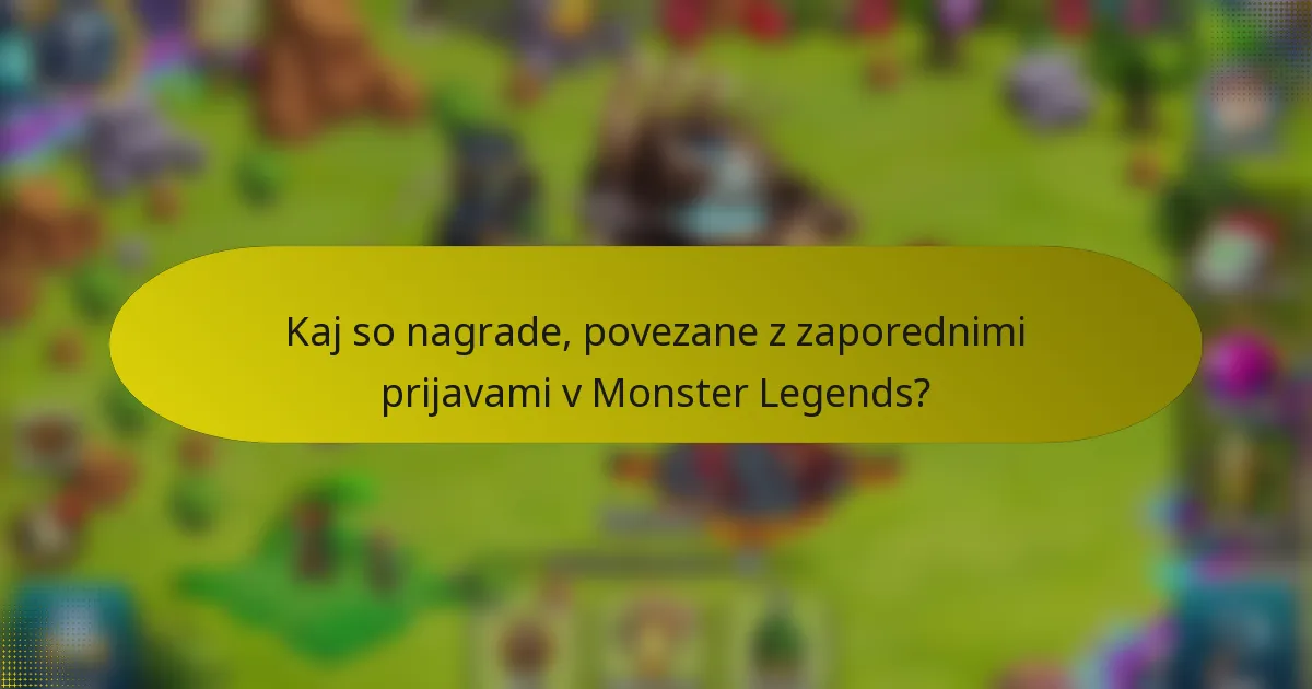 Kaj so nagrade, povezane z zaporednimi prijavami v Monster Legends?