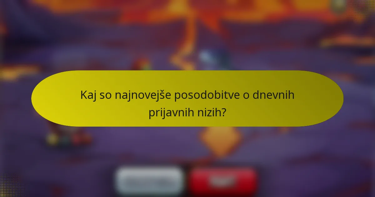 Kaj so najnovejše posodobitve o dnevnih prijavnih nizih?