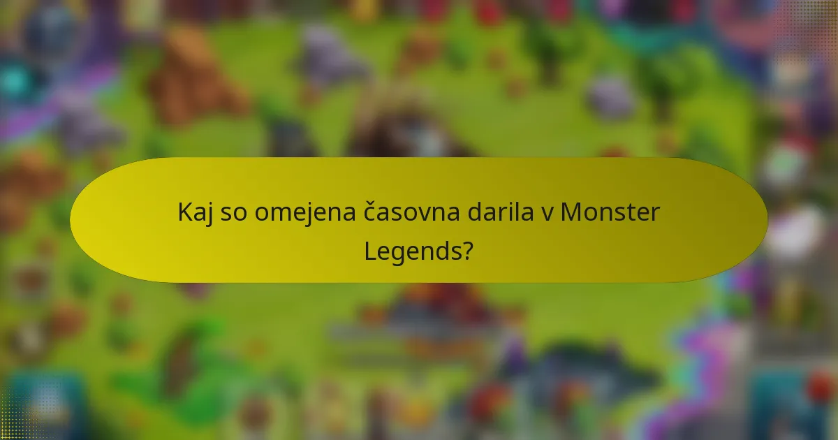 Kaj so omejena časovna darila v Monster Legends?