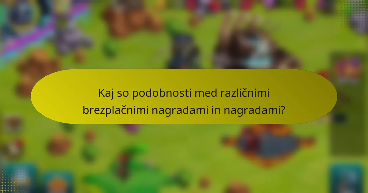 Kaj so podobnosti med različnimi brezplačnimi nagradami in nagradami?
