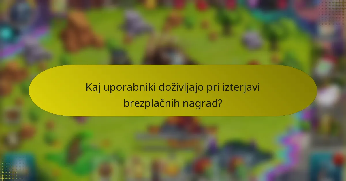 Kaj uporabniki doživljajo pri izterjavi brezplačnih nagrad?