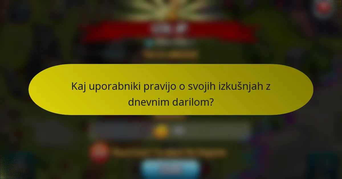Kaj uporabniki pravijo o svojih izkušnjah z dnevnim darilom?