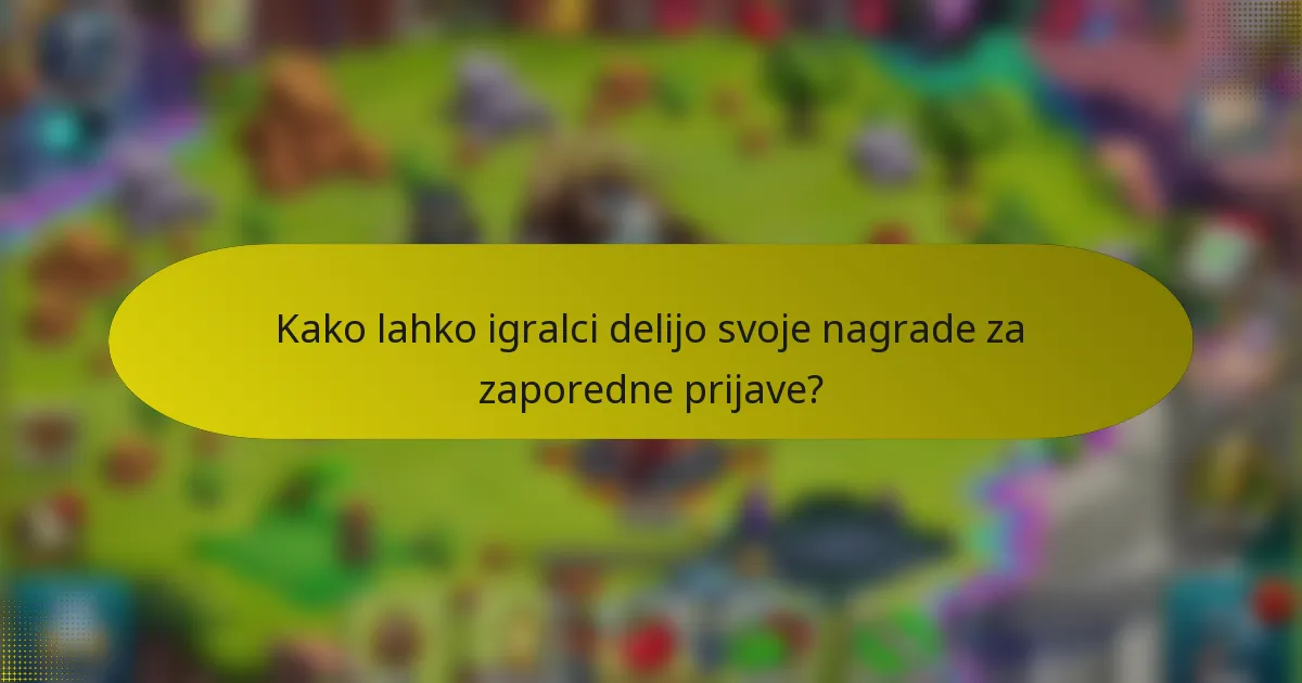 Kako lahko igralci delijo svoje nagrade za zaporedne prijave?