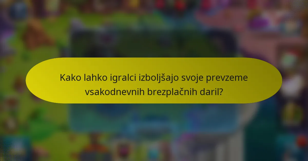 Kako lahko igralci izboljšajo svoje prevzeme vsakodnevnih brezplačnih daril?
