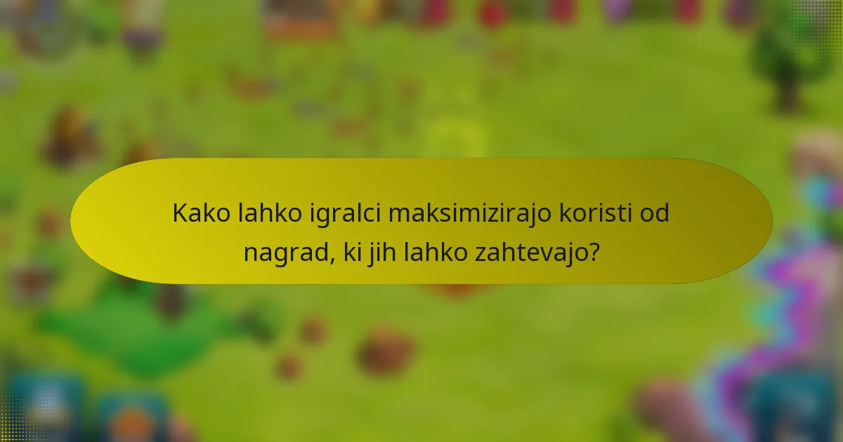 Kako lahko igralci maksimizirajo koristi od nagrad, ki jih lahko zahtevajo?
