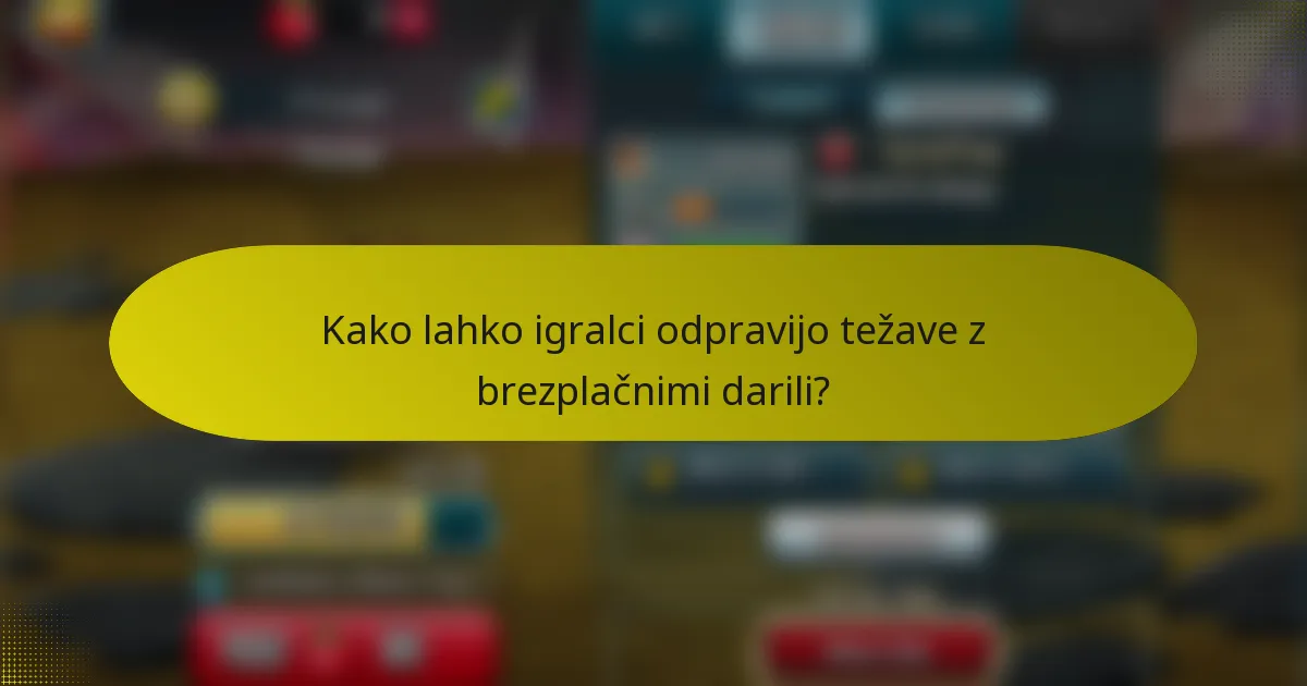 Kako lahko igralci odpravijo težave z brezplačnimi darili?