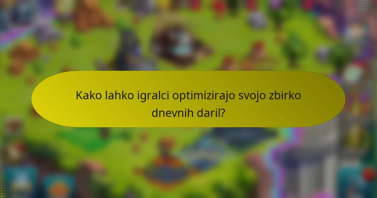 Kako lahko igralci optimizirajo svojo zbirko dnevnih daril?