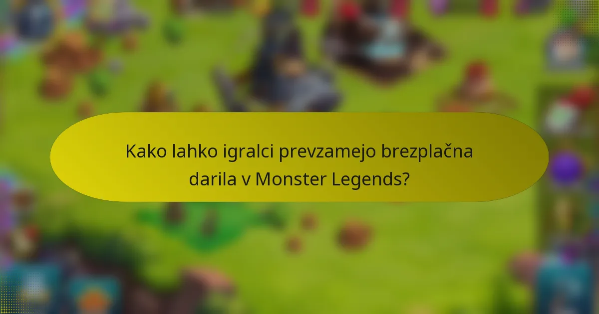 Kako lahko igralci prevzamejo brezplačna darila v Monster Legends?