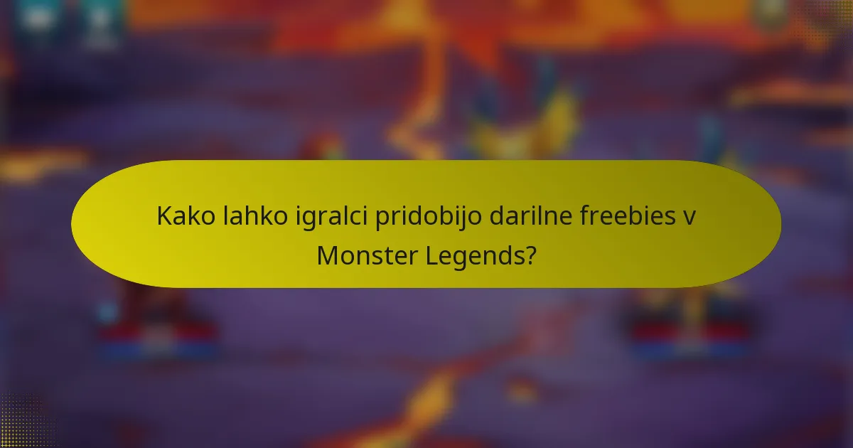 Kako lahko igralci pridobijo darilne freebies v Monster Legends?