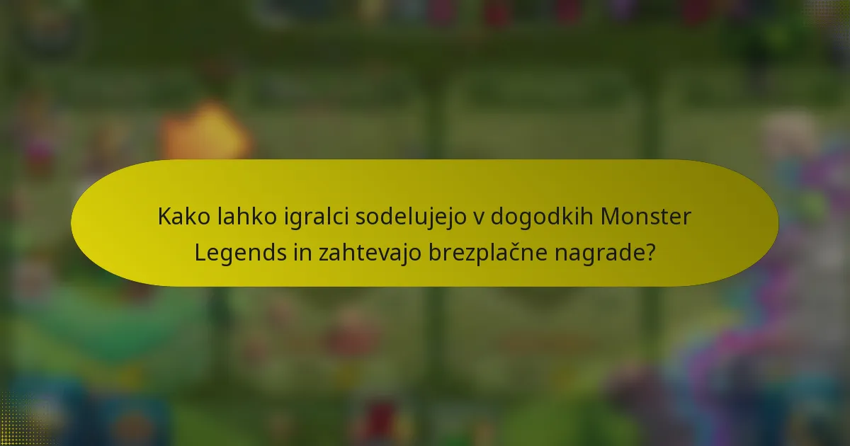 Kako lahko igralci sodelujejo v dogodkih Monster Legends in zahtevajo brezplačne nagrade?