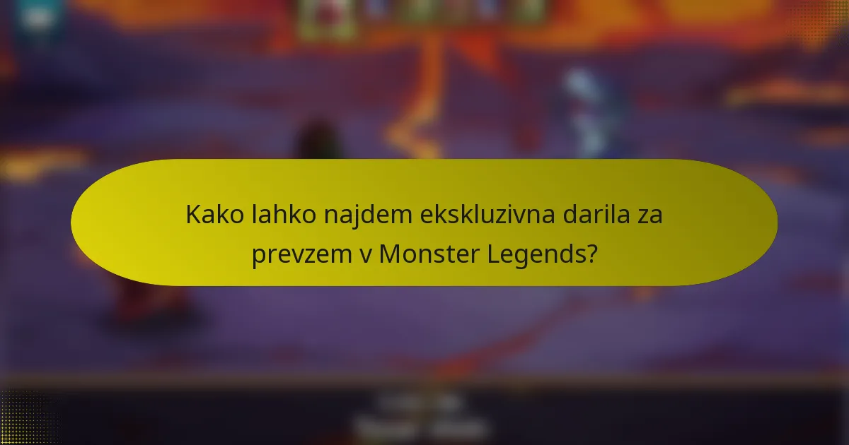 Kako lahko najdem ekskluzivna darila za prevzem v Monster Legends?