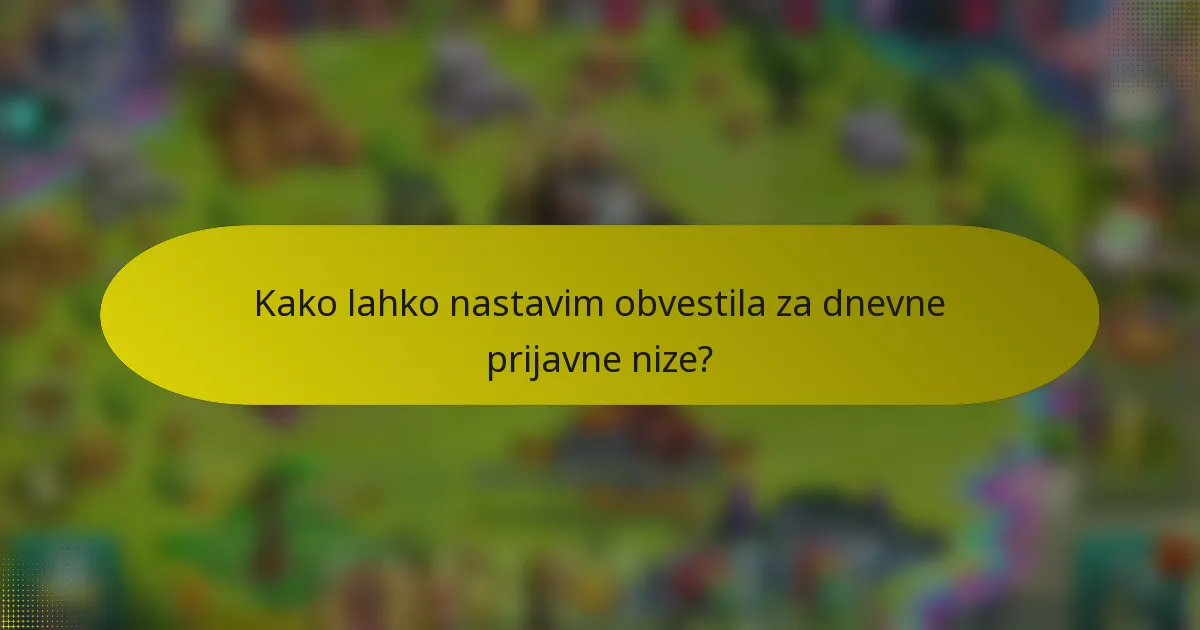 Kako lahko nastavim obvestila za dnevne prijavne nize?