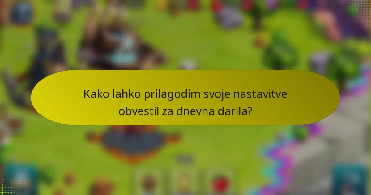 Kako lahko prilagodim svoje nastavitve obvestil za dnevna darila?