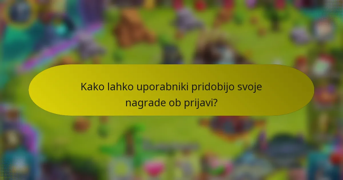 Kako lahko uporabniki pridobijo svoje nagrade ob prijavi?