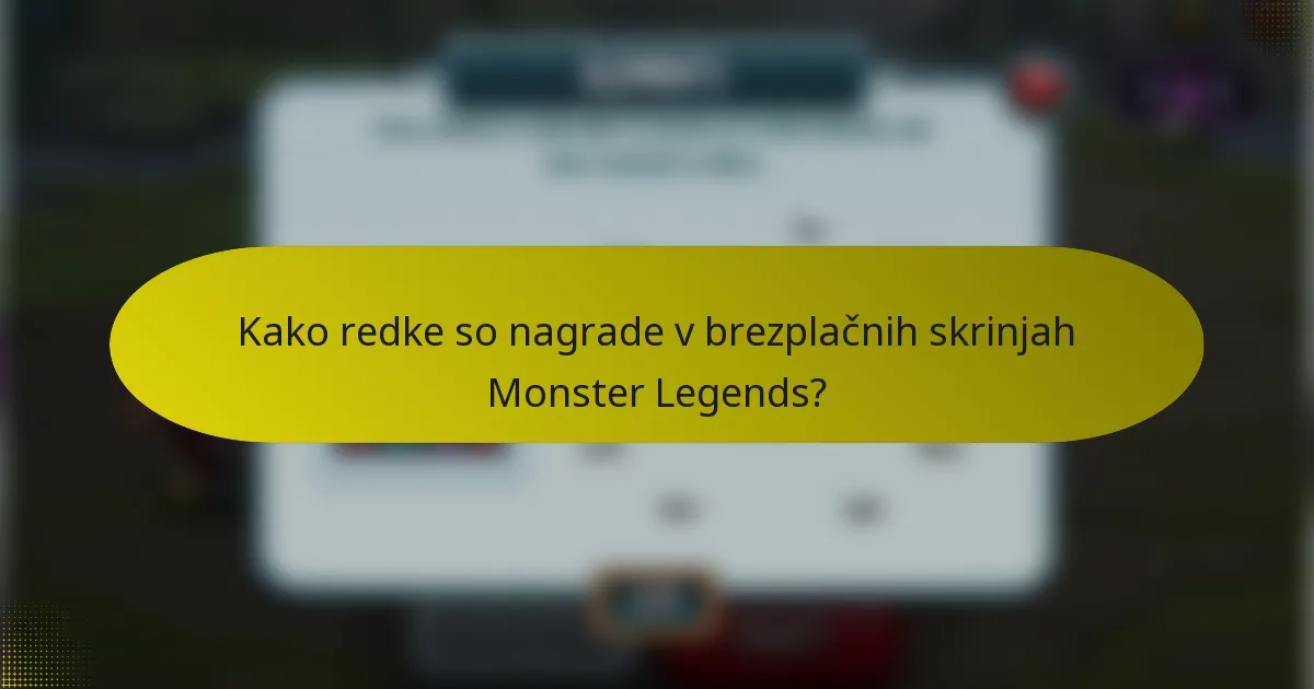 Kako redke so nagrade v brezplačnih skrinjah Monster Legends?