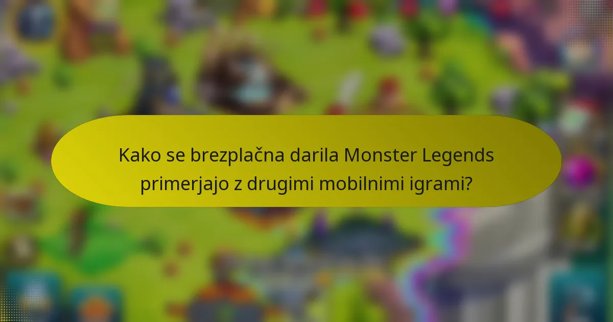 Kako se brezplačna darila Monster Legends primerjajo z drugimi mobilnimi igrami?