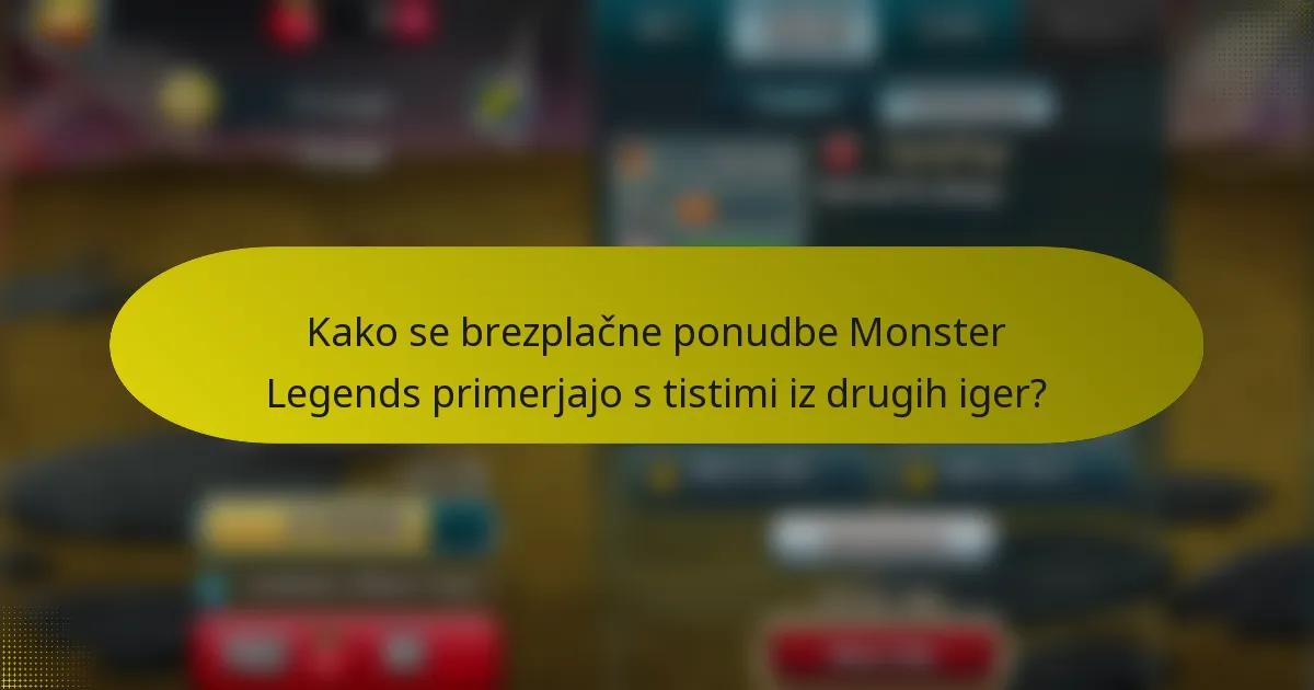 Kako se brezplačne ponudbe Monster Legends primerjajo s tistimi iz drugih iger?