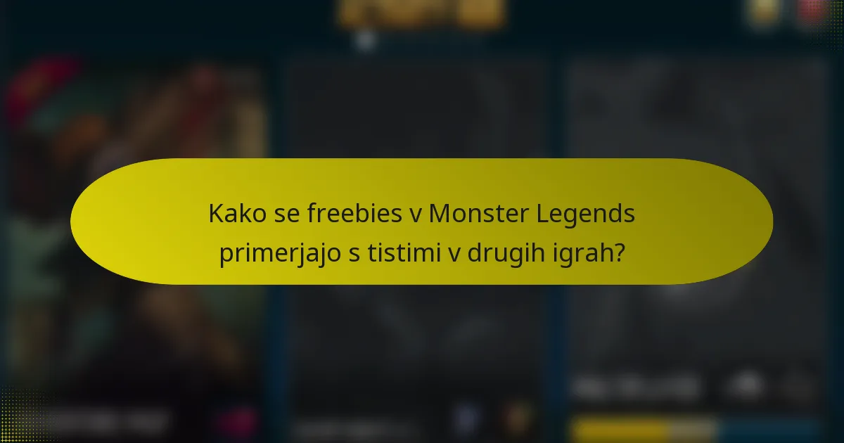 Kako se freebies v Monster Legends primerjajo s tistimi v drugih igrah?