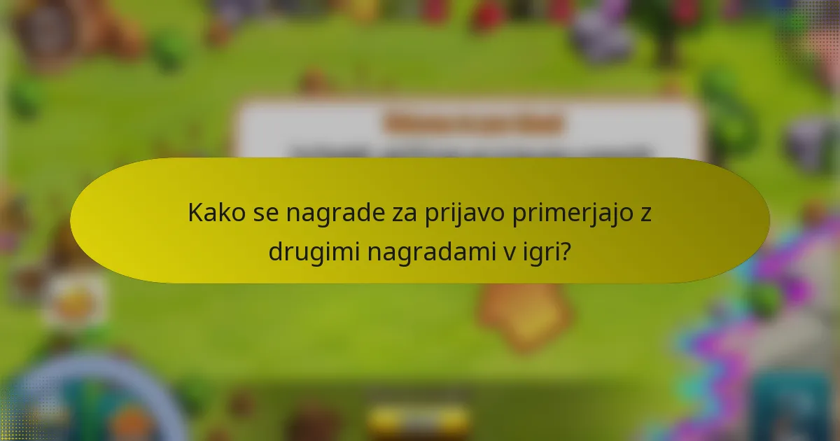 Kako se nagrade za prijavo primerjajo z drugimi nagradami v igri?