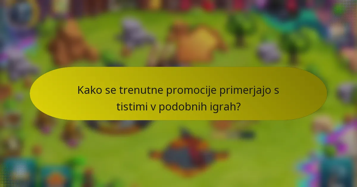Kako se trenutne promocije primerjajo s tistimi v podobnih igrah?