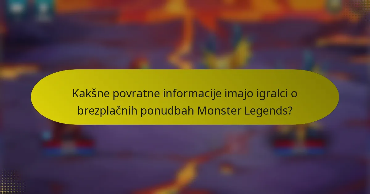 Kakšne povratne informacije imajo igralci o brezplačnih ponudbah Monster Legends?