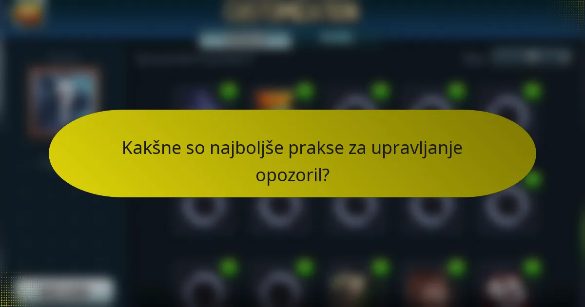 Kakšne so najboljše prakse za upravljanje opozoril?