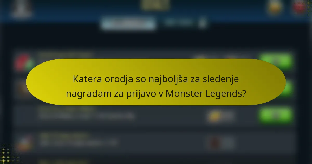 Katera orodja so najboljša za sledenje nagradam za prijavo v Monster Legends?