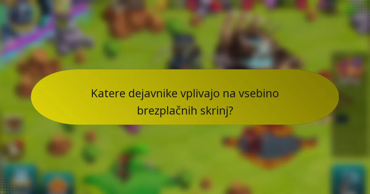 Katere dejavnike vplivajo na vsebino brezplačnih skrinj?