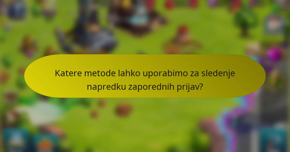 Katere metode lahko uporabimo za sledenje napredku zaporednih prijav?