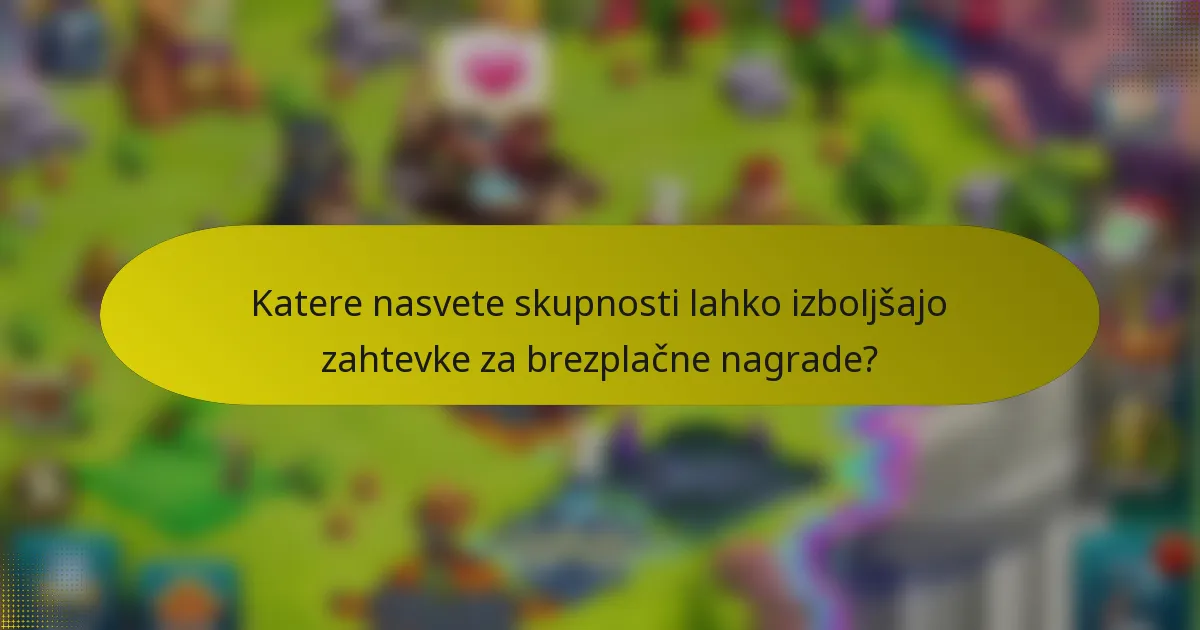 Katere nasvete skupnosti lahko izboljšajo zahtevke za brezplačne nagrade?