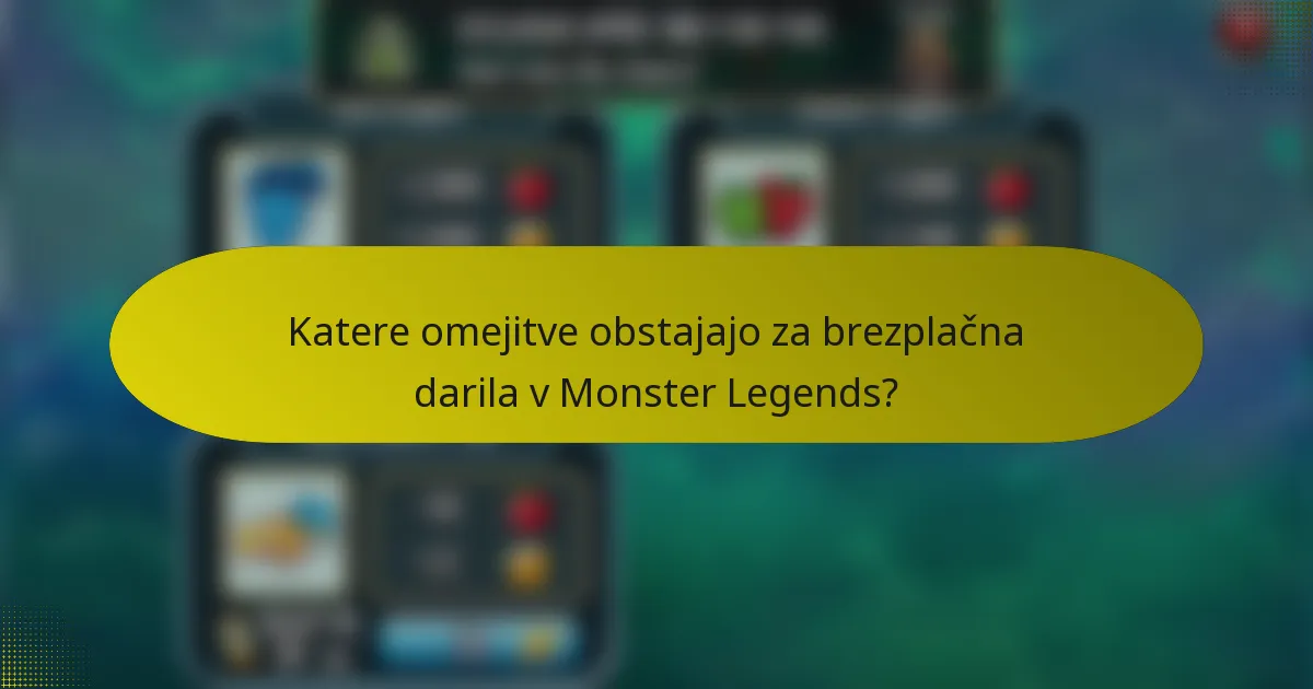 Katere omejitve obstajajo za brezplačna darila v Monster Legends?