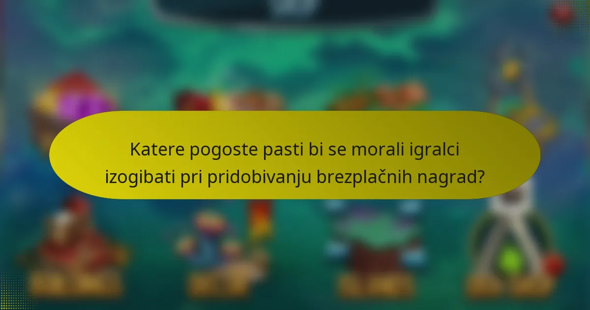 Katere pogoste pasti bi se morali igralci izogibati pri pridobivanju brezplačnih nagrad?