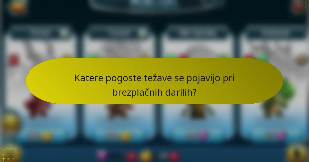 Katere pogoste težave se pojavijo pri brezplačnih darilih?