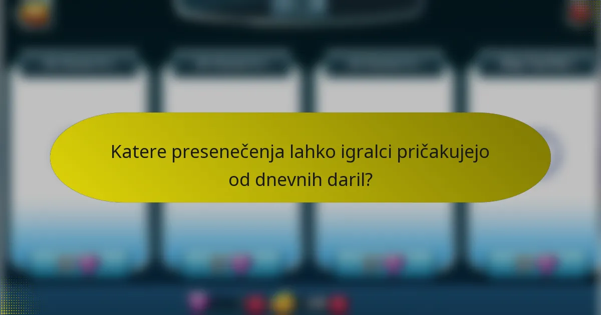 Katere presenečenja lahko igralci pričakujejo od dnevnih daril?