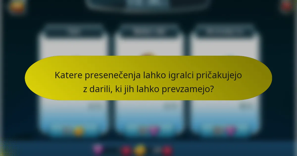 Katere presenečenja lahko igralci pričakujejo z darili, ki jih lahko prevzamejo?