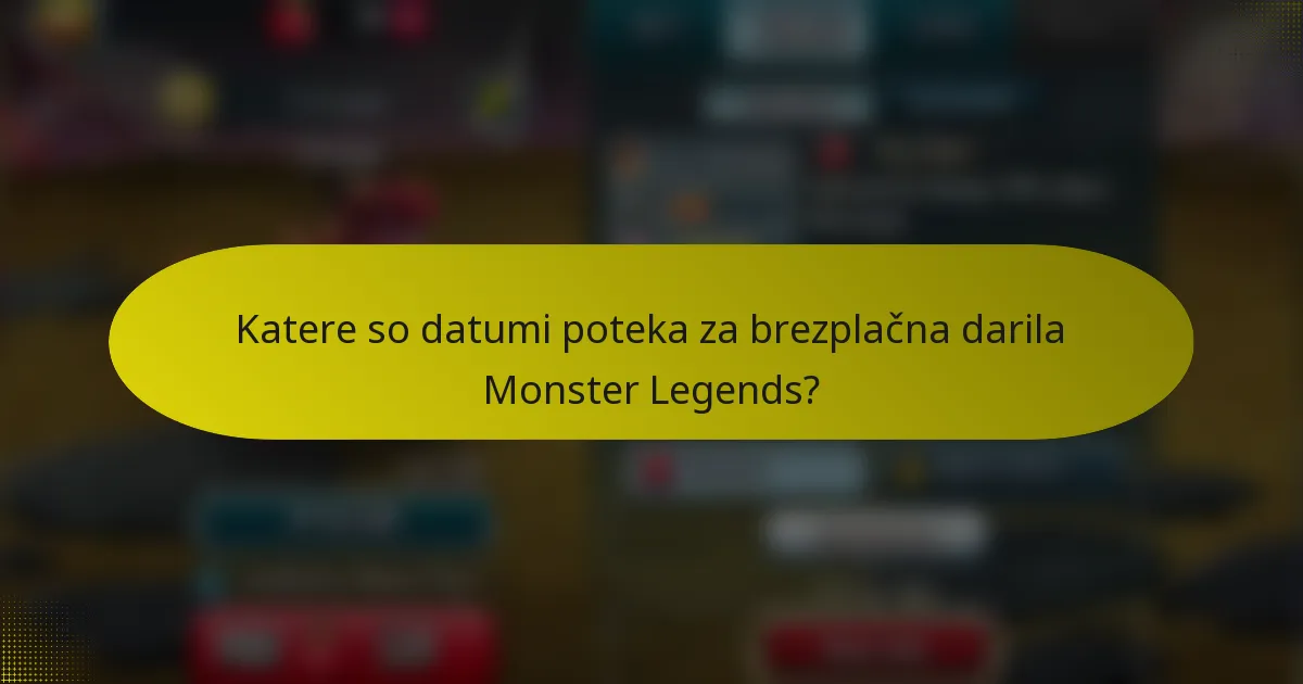 Katere so datumi poteka za brezplačna darila Monster Legends?
