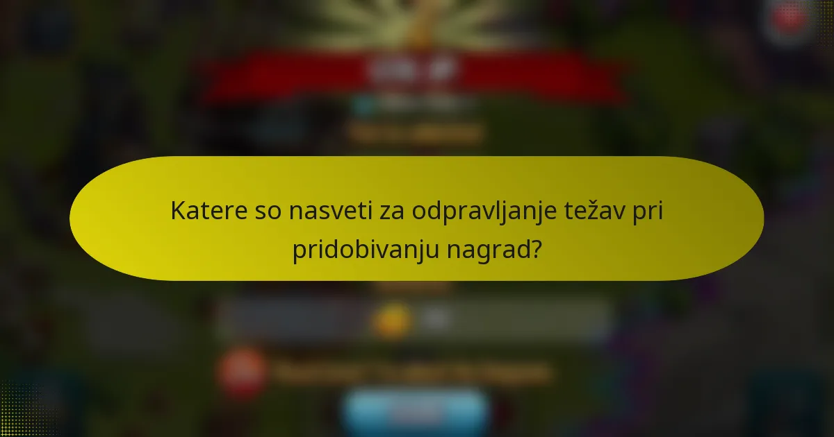 Katere so nasveti za odpravljanje težav pri pridobivanju nagrad?