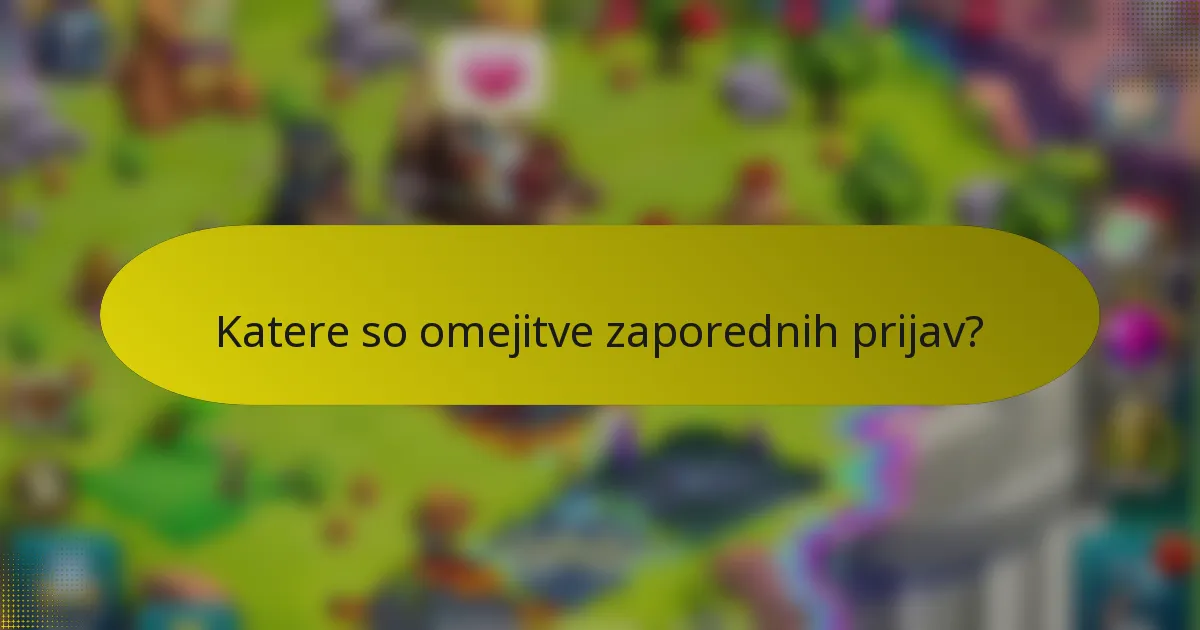 Katere so omejitve zaporednih prijav?
