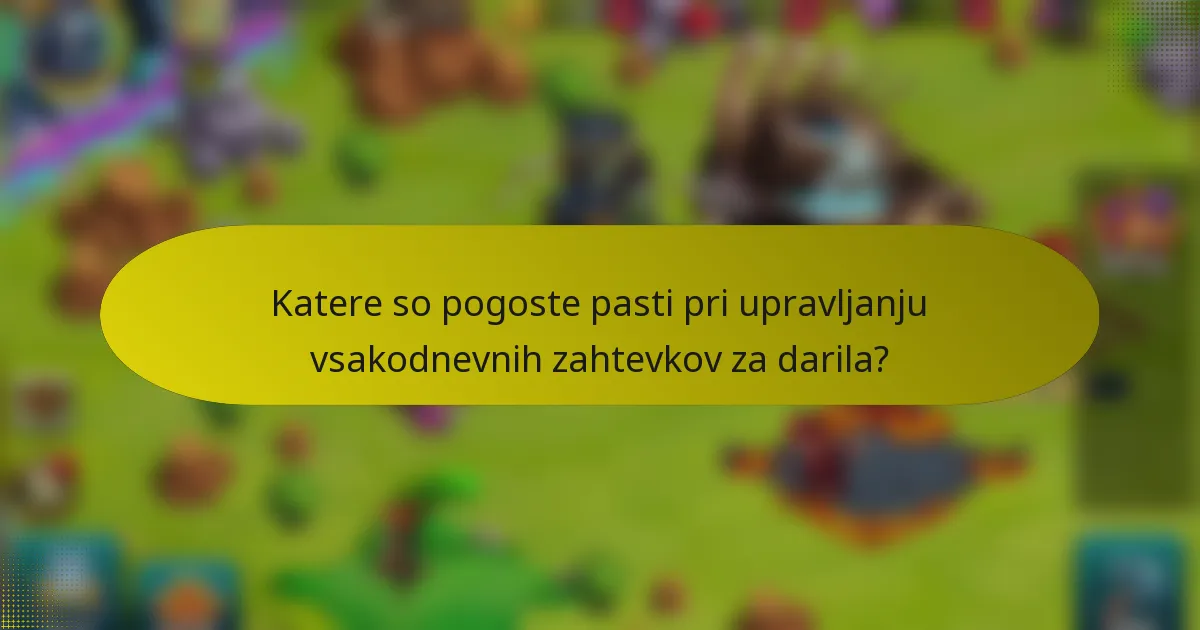 Katere so pogoste pasti pri upravljanju vsakodnevnih zahtevkov za darila?