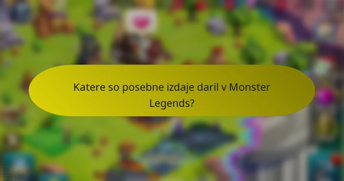 Katere so posebne izdaje daril v Monster Legends?