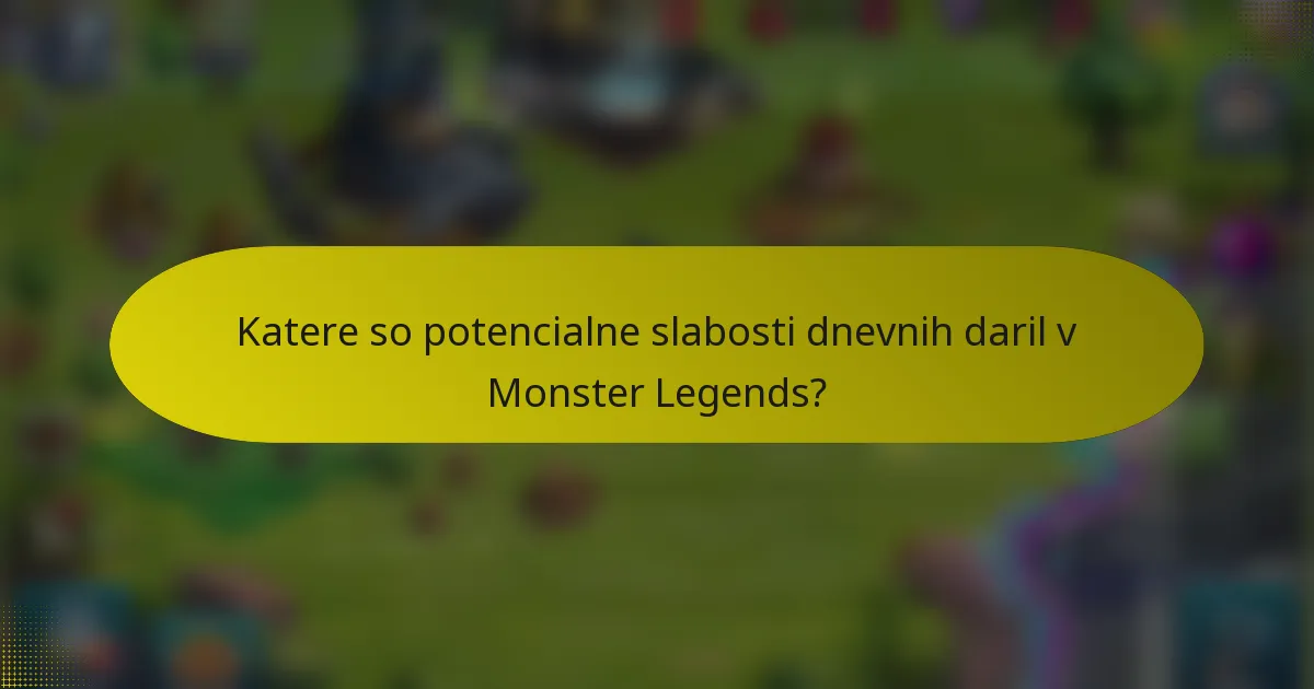 Katere so potencialne slabosti dnevnih daril v Monster Legends?