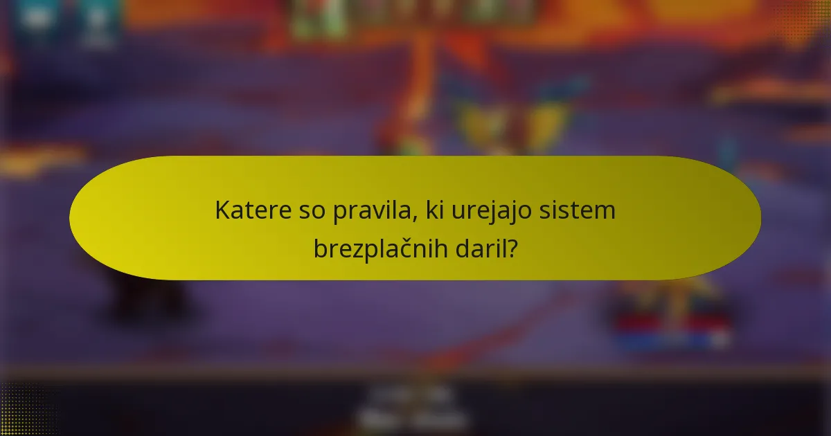 Katere so pravila, ki urejajo sistem brezplačnih daril?