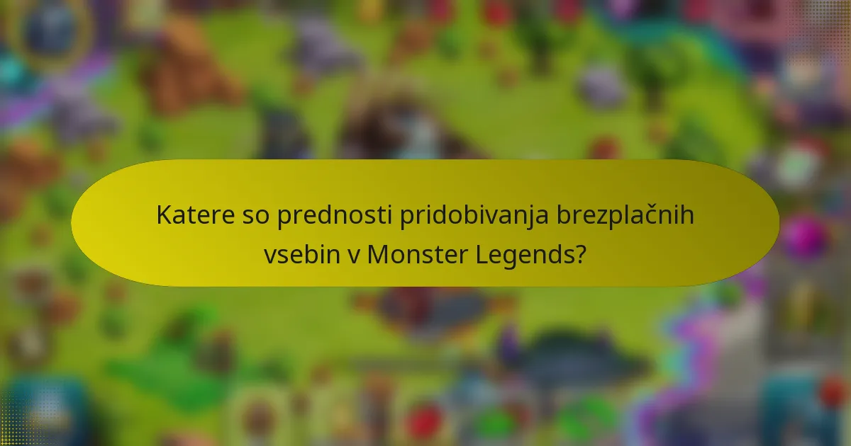 Katere so prednosti pridobivanja brezplačnih vsebin v Monster Legends?