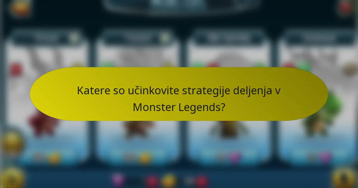 Katere so učinkovite strategije deljenja v Monster Legends?