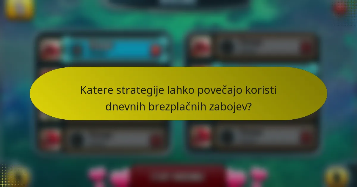 Katere strategije lahko povečajo koristi dnevnih brezplačnih zabojev?