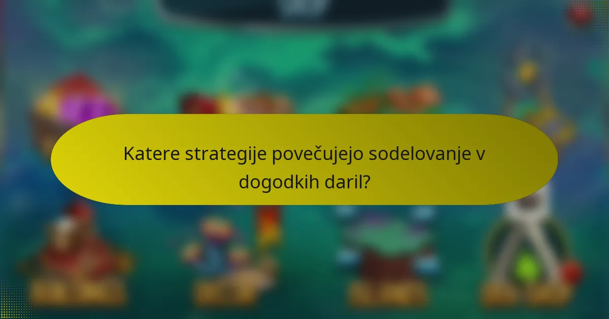 Katere strategije povečujejo sodelovanje v dogodkih daril?