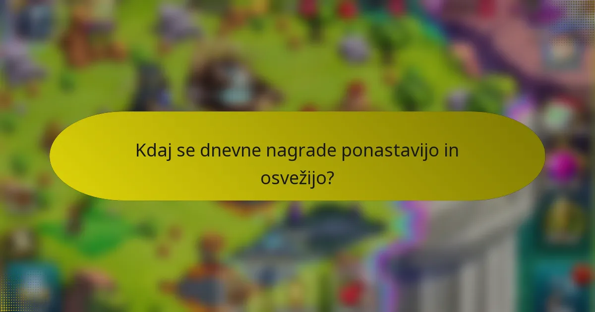 Kdaj se dnevne nagrade ponastavijo in osvežijo?
