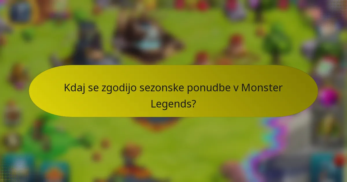Kdaj se zgodijo sezonske ponudbe v Monster Legends?