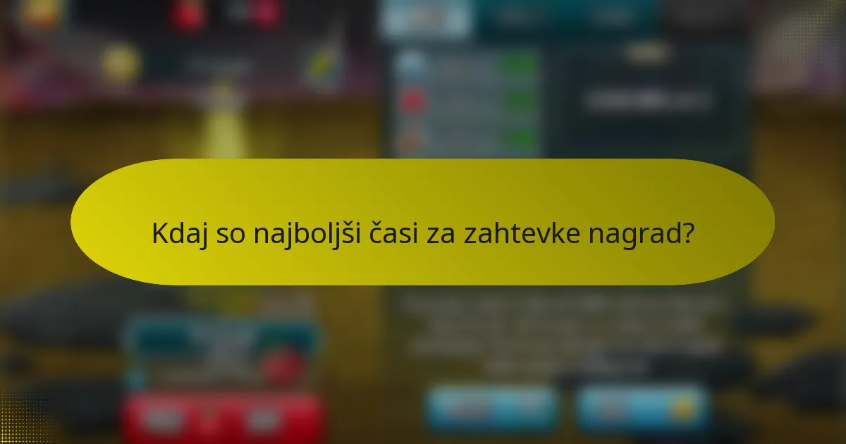 Kdaj so najboljši časi za zahtevke nagrad?